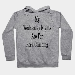 My Wednesday Nights Are For Rock Climbing Hoodie